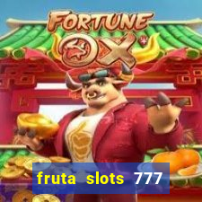 fruta slots 777 mega jackpot paga mesmo